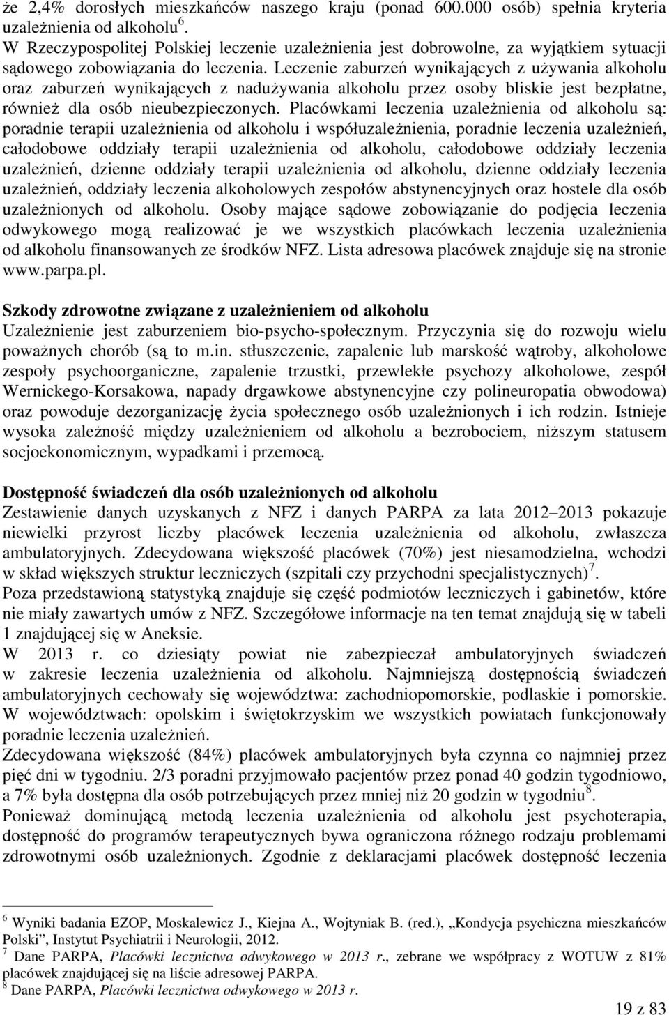 Leczenie zaburzeń wynikających z używania alkoholu oraz zaburzeń wynikających z nadużywania alkoholu przez osoby bliskie jest bezpłatne, również dla osób nieubezpieczonych.