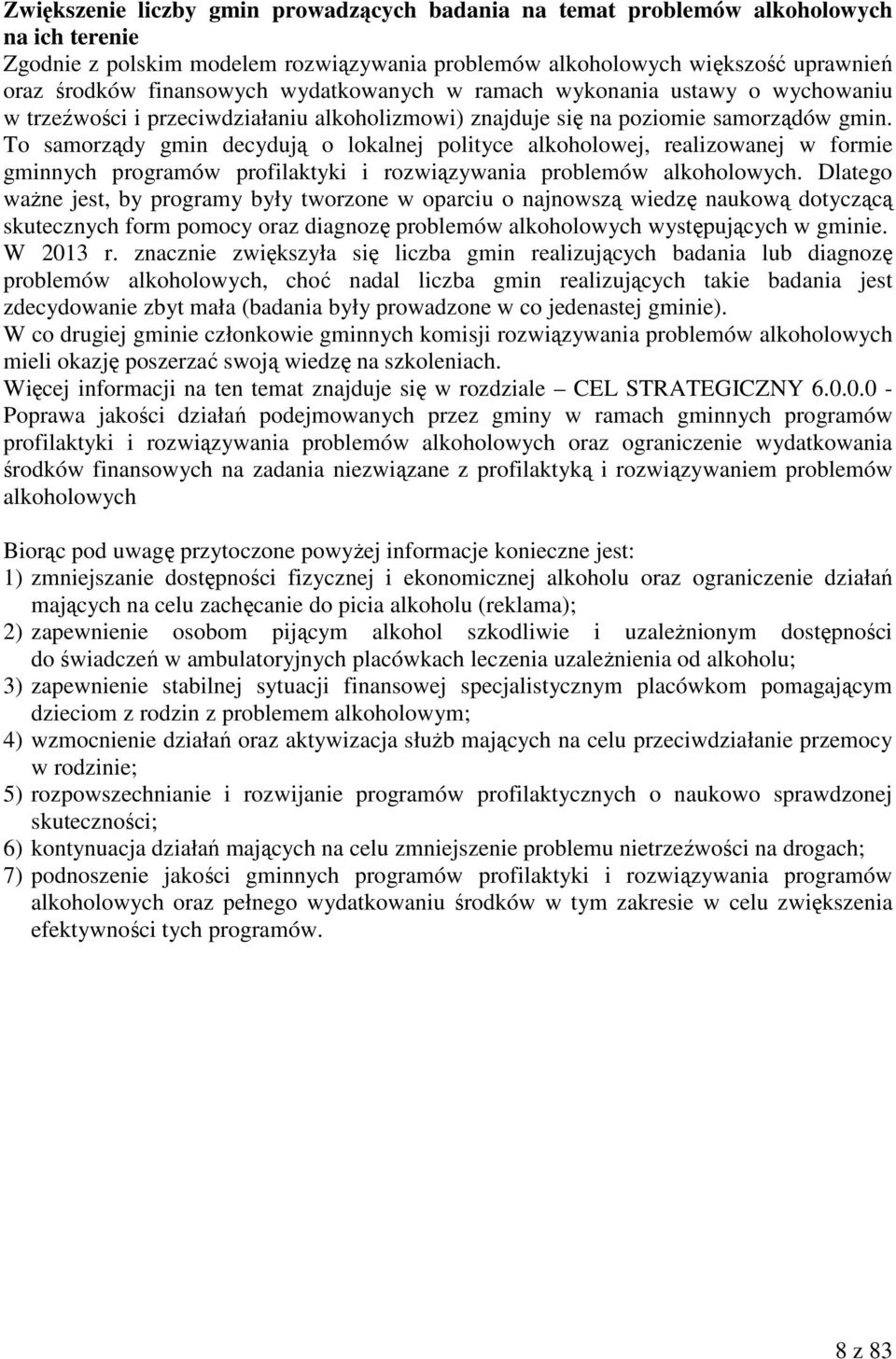 To samorządy gmin decydują o lokalnej polityce alkoholowej, realizowanej w formie gminnych programów profilaktyki i rozwiązywania problemów alkoholowych.