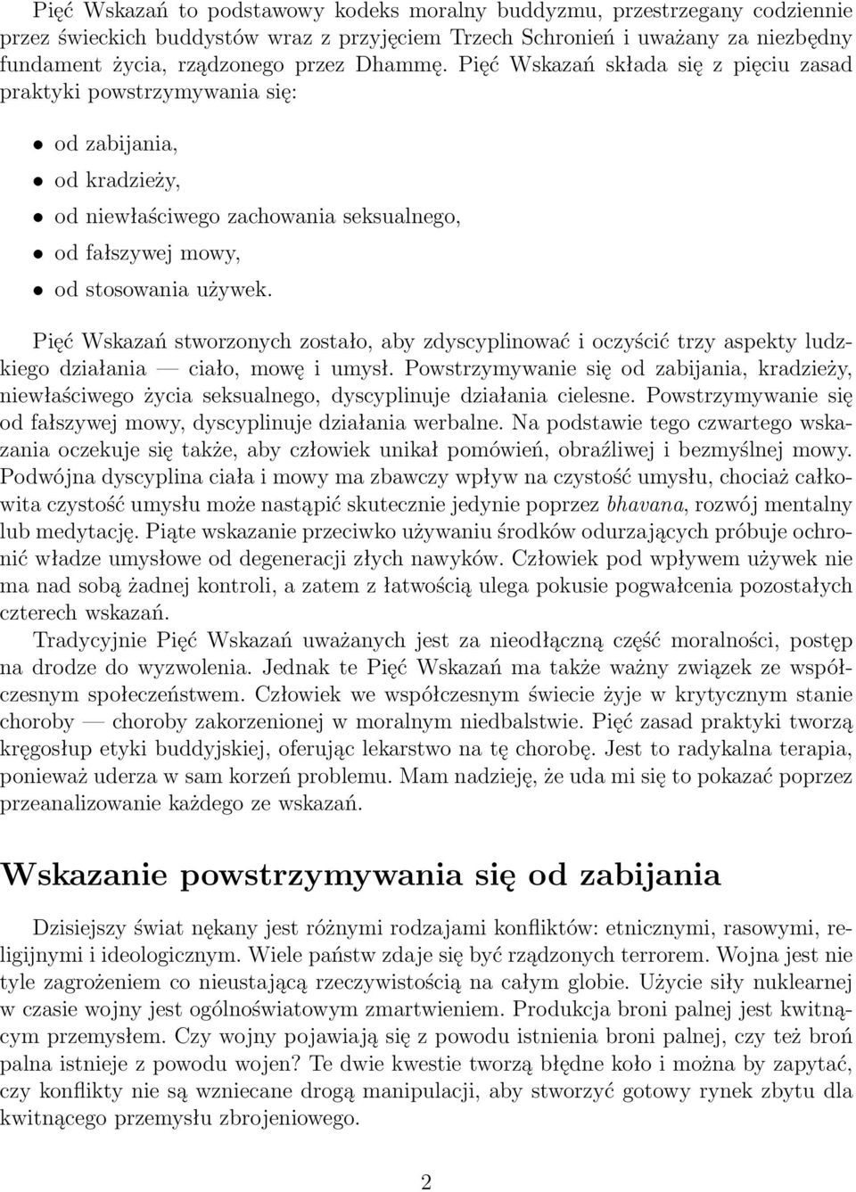 Pięć Wskazań stworzonych zostało, aby zdyscyplinować i oczyścić trzy aspekty ludzkiego działania ciało, mowę i umysł.