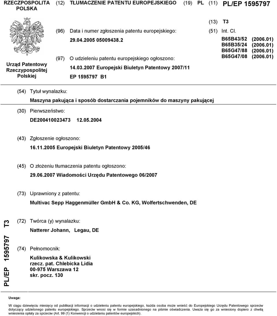 01) (2006.01) (2006.01) (54) Tytuł wynalazku: Maszyna pakująca i sposób dostarczania pojemników do maszyny pakującej (30) Pierwszeństwo: DE200410023473 12.05.2004 (43) Zgłoszenie ogłoszono: 16.11.