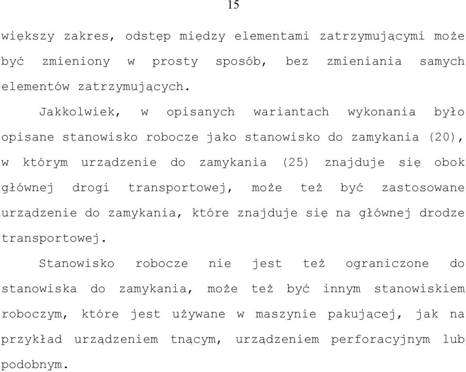 głównej drogi transportowej, może też być zastosowane urządzenie do zamykania, które znajduje się na głównej drodze transportowej.