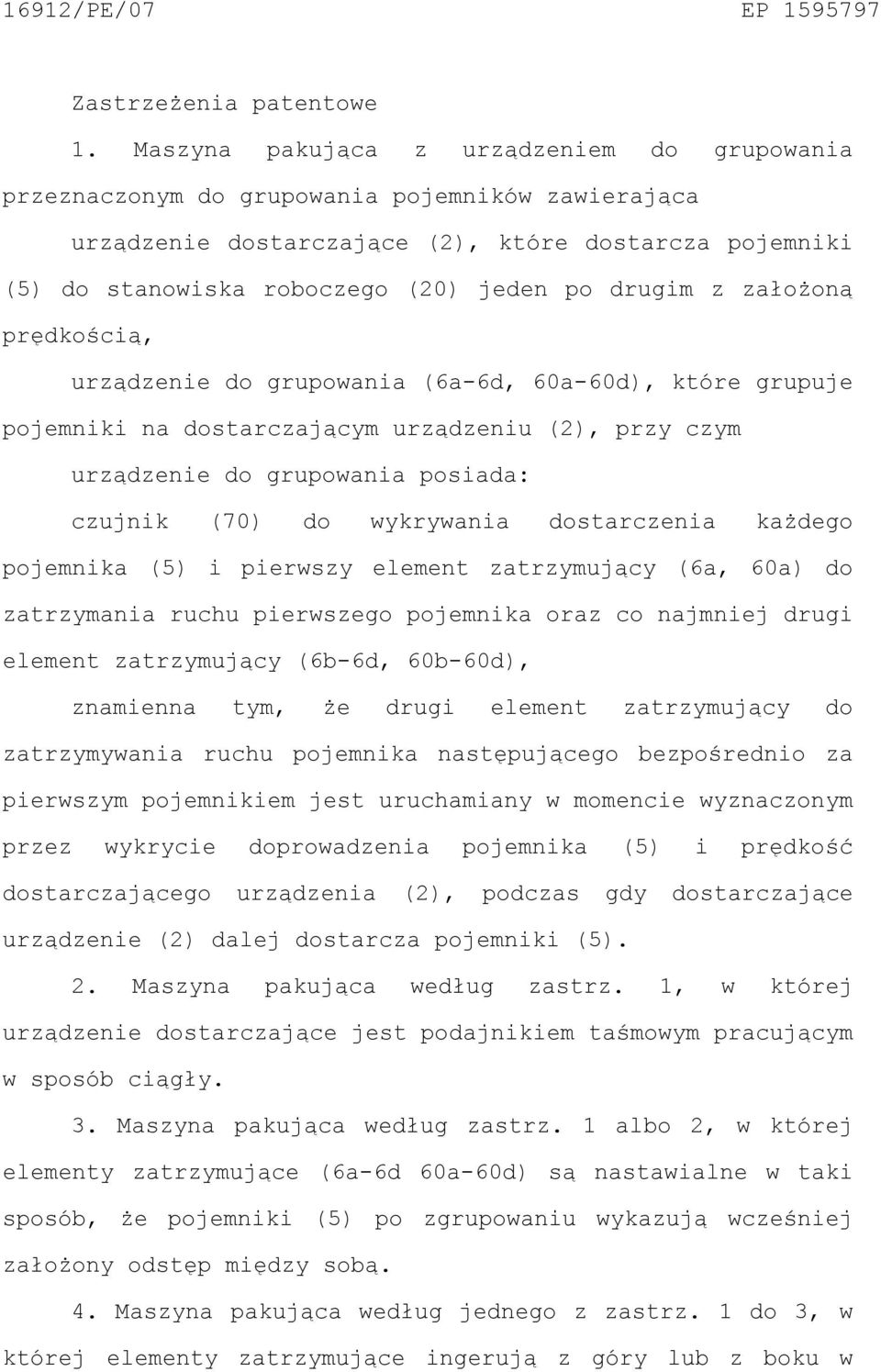 drugim z założoną prędkością, urządzenie do grupowania (6a-6d, 60a-60d), które grupuje pojemniki na dostarczającym urządzeniu (2), przy czym urządzenie do grupowania posiada: czujnik (70) do