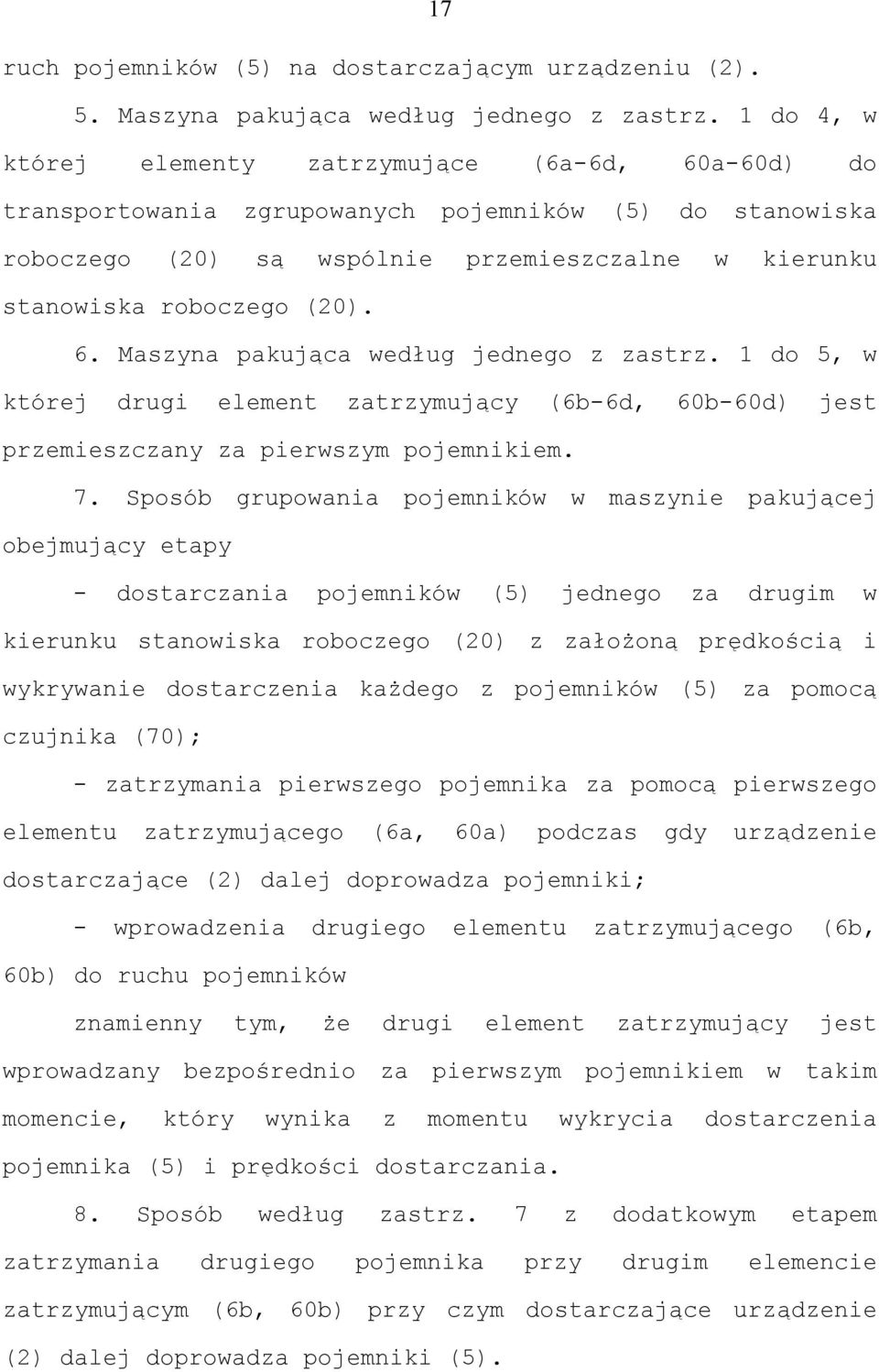 1 do 5, w której drugi element zatrzymujący (6b-6d, 60b-60d) jest przemieszczany za pierwszym pojemnikiem. 7.