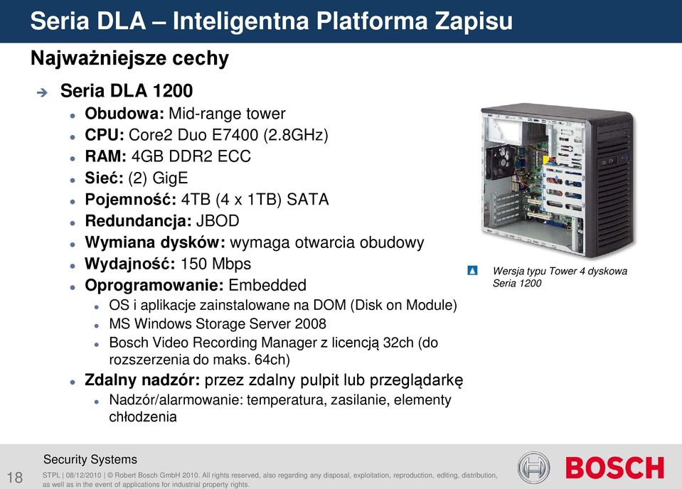 Mbps Oprogramowanie: Embedded OS i aplikacje zainstalowane na DOM (Disk on Module) MS Windows Storage Server 2008 Bosch Video Recording Manager