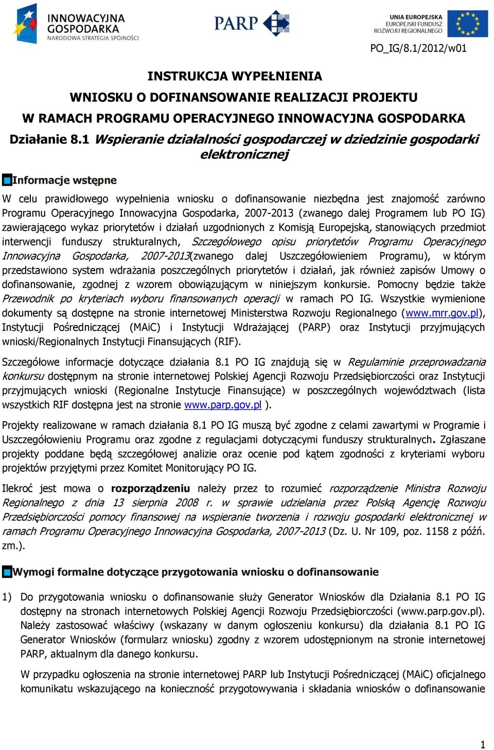 Operacyjnego Innowacyjna Gospodarka, 2007-2013 (zwanego dalej Programem lub PO IG) zawierającego wykaz priorytetów i działań uzgodnionych z Komisją Europejską, stanowiących przedmiot interwencji