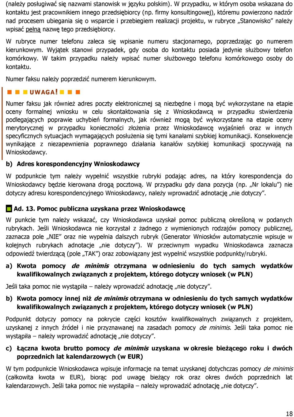 W rubryce numer telefonu zaleca się wpisanie numeru stacjonarnego, poprzedzając go numerem kierunkowym. Wyjątek stanowi przypadek, gdy osoba do kontaktu posiada jedynie służbowy telefon komórkowy.