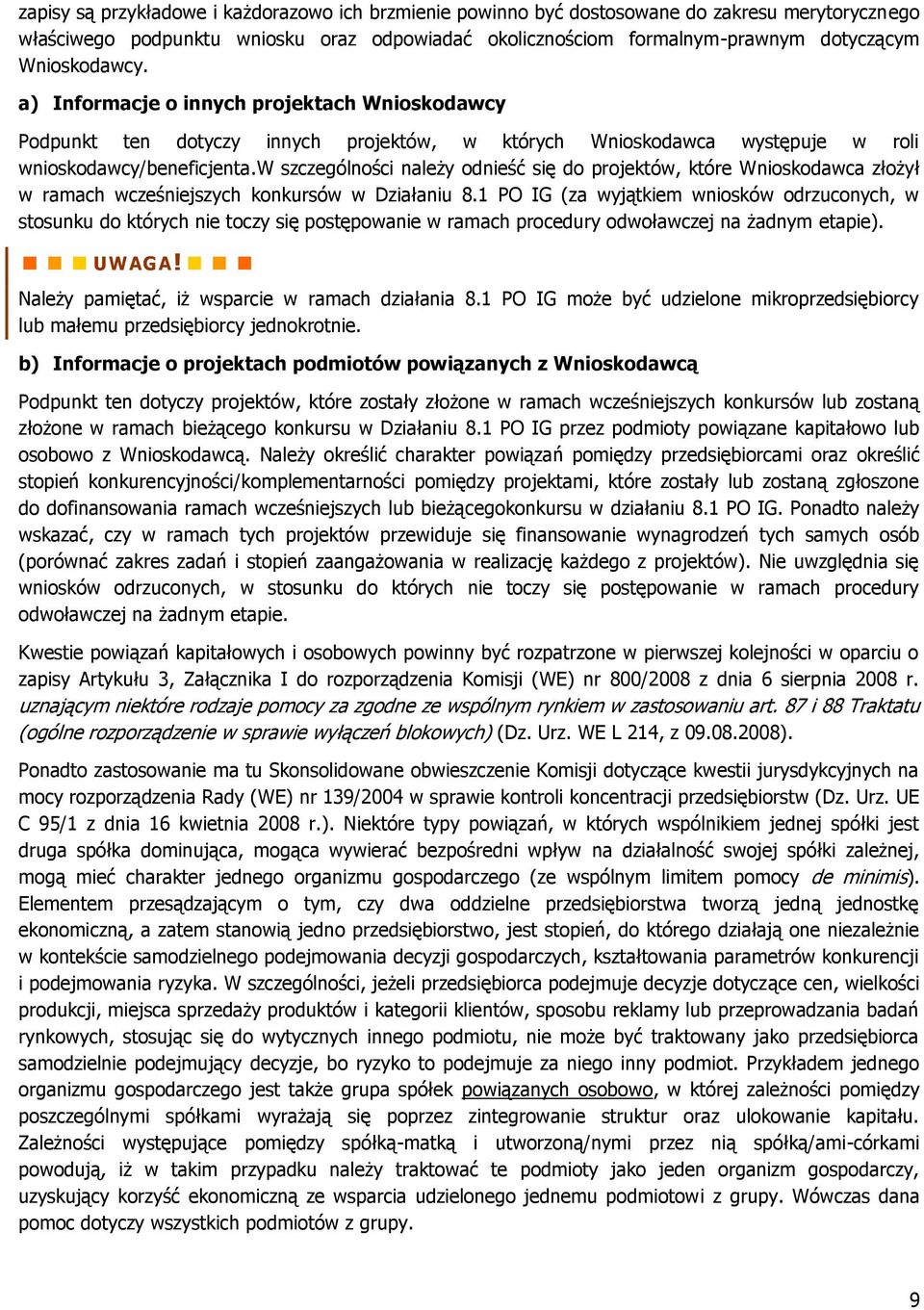 w szczególności należy odnieść się do projektów, które Wnioskodawca złożył w ramach wcześniejszych konkursów w Działaniu 8.