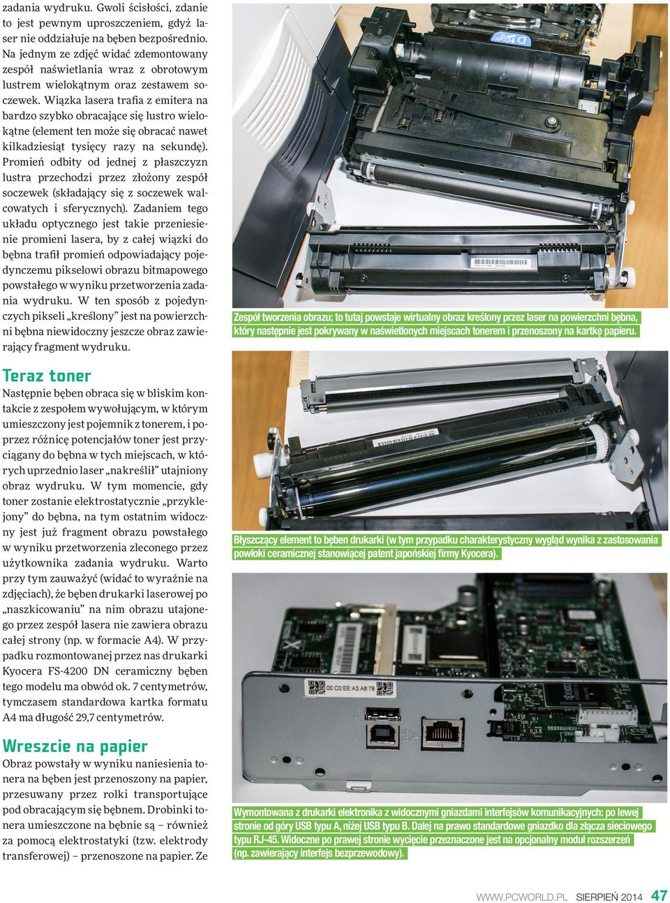 Wiązka lasera trafia z emitera na bardzo szybko obracające się lustro wielokątne (element ten może się obracać nawet kilkadziesiąt tysięcy razy na sekundę).