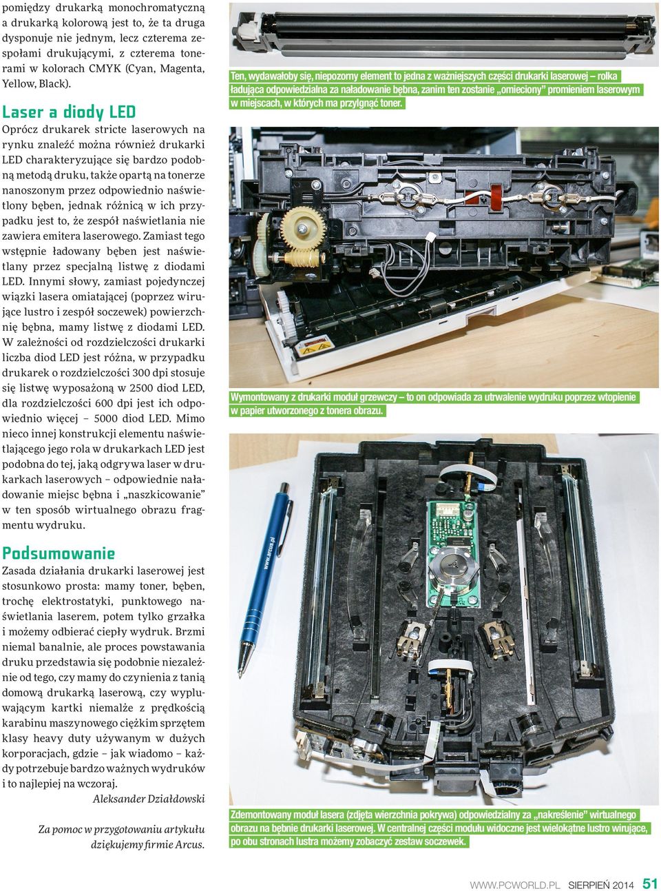 Laser a diody LED Oprócz drukarek stricte laserowych na rynku znaleźć można również drukarki LED charakteryzujące się bardzo podobną metodą druku, także opartą na tonerze nanoszonym przez odpowiednio