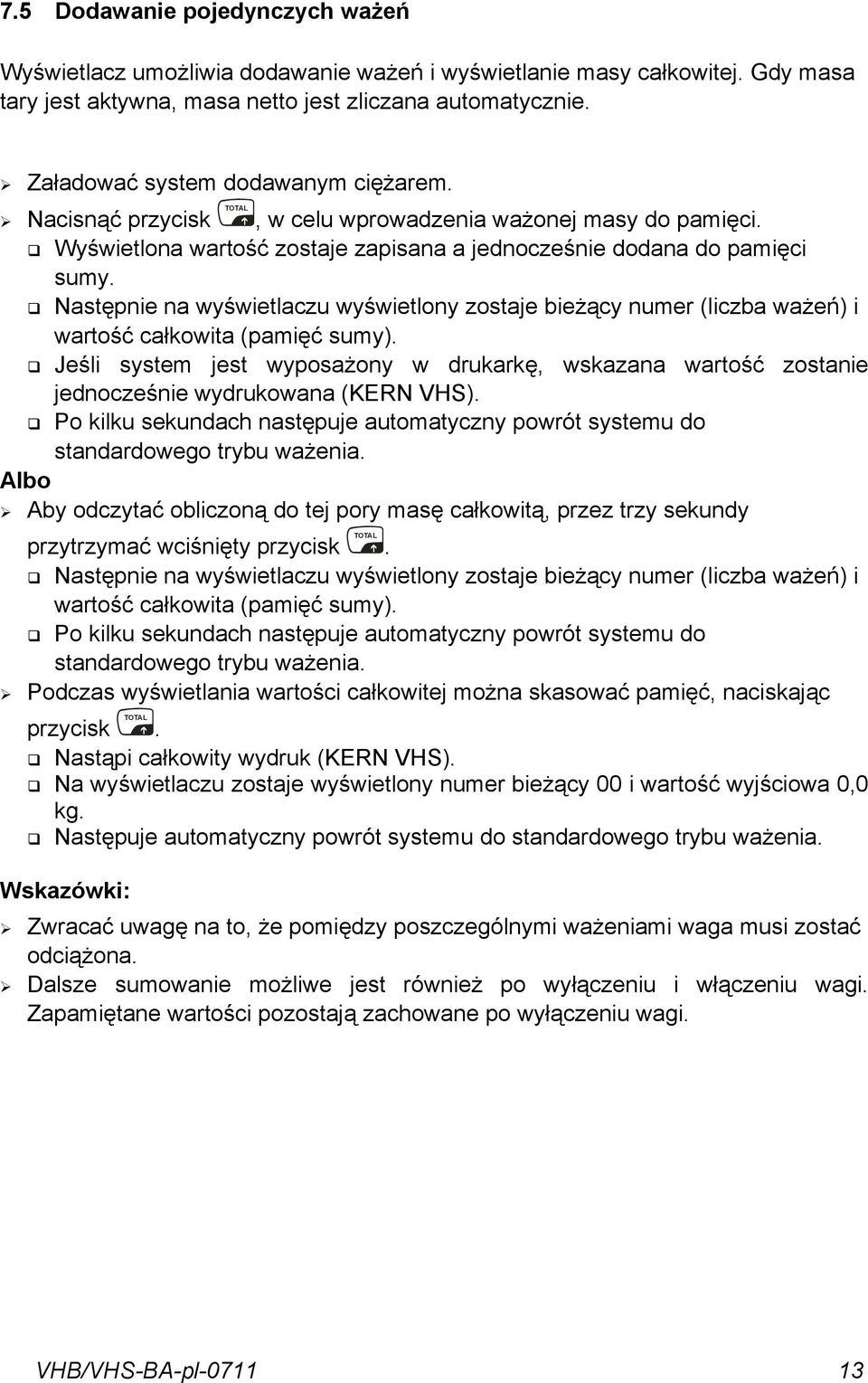 bieżący numer (liczba ważeń) i wartość całkowita (pamięć sumy) Jeśli system jest wyposażony w drukarkę, wskazana wartość zostanie jednocześnie wydrukowana (KERN VHS) Po kilku sekundach następuje