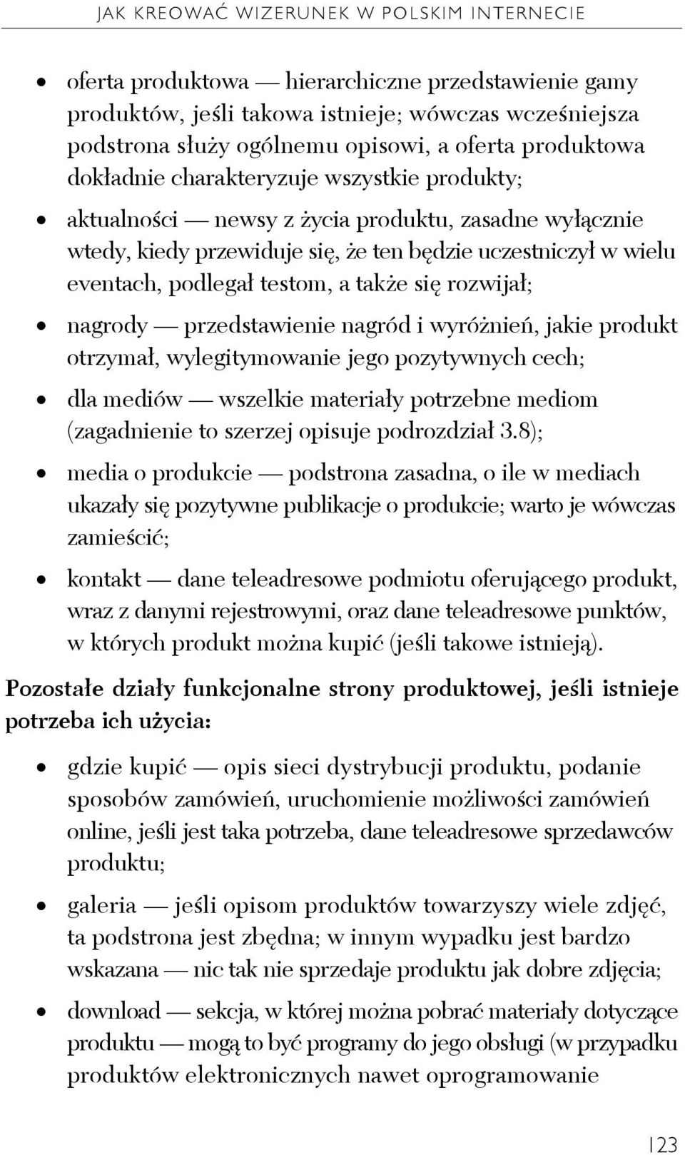 testom, a także się rozwijał; nagrody przedstawienie nagród i wyróżnień, jakie produkt otrzymał, wylegitymowanie jego pozytywnych cech; dla mediów wszelkie materiały potrzebne mediom (zagadnienie to