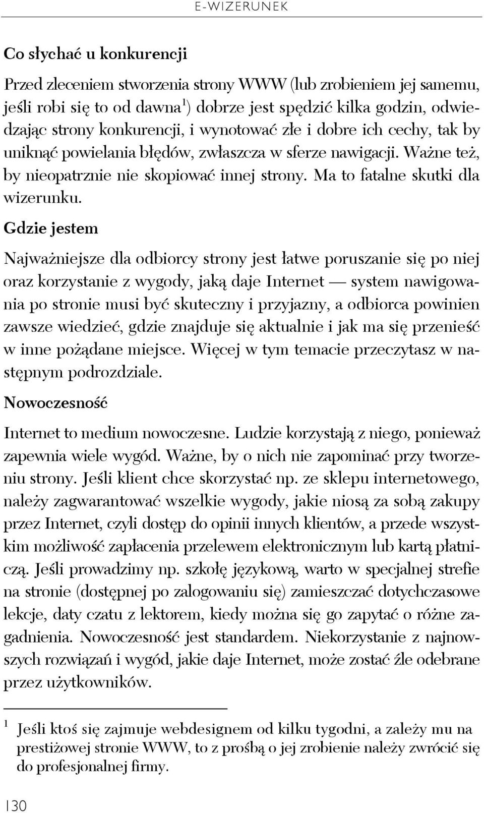 Gdzie jestem Najważniejsze dla odbiorcy strony jest łatwe poruszanie się po niej oraz korzystanie z wygody, jaką daje Internet system nawigowania po stronie musi być skuteczny i przyjazny, a odbiorca