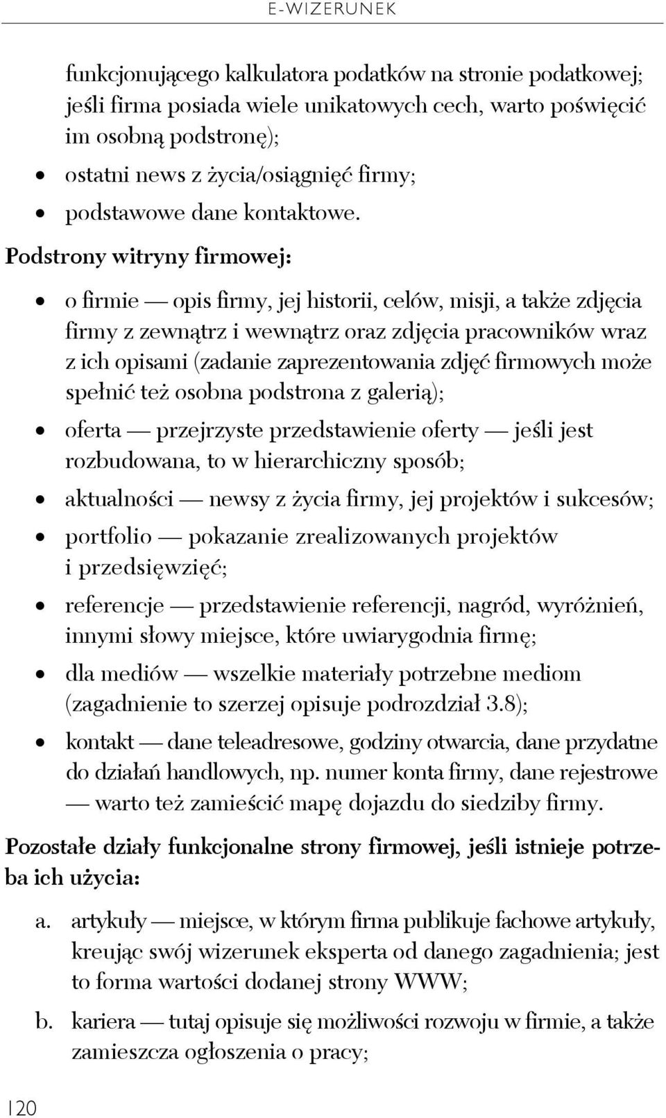 Podstrony witryny firmowej: o firmie opis firmy, jej historii, celów, misji, a także zdjęcia firmy z zewnątrz i wewnątrz oraz zdjęcia pracowników wraz z ich opisami (zadanie zaprezentowania zdjęć