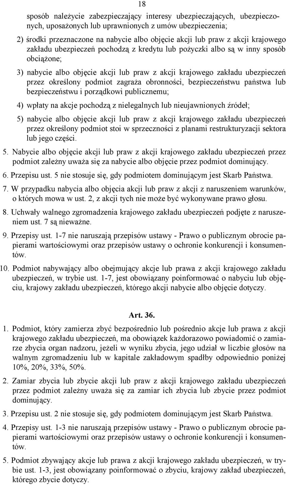 zagraża obronności, bezpieczeństwu państwa lub bezpieczeństwu i porządkowi publicznemu; 4) wpłaty na akcje pochodzą z nielegalnych lub nieujawnionych źródeł; 5) nabycie albo objęcie akcji lub praw z