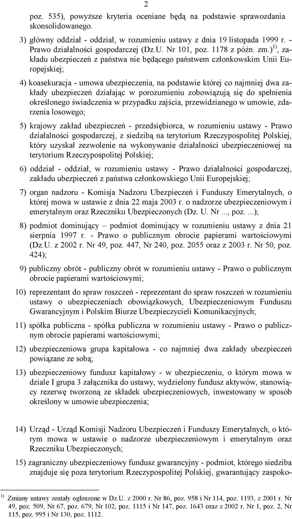 ) 1), zakładu ubezpieczeń z państwa nie będącego państwem członkowskim Unii Europejskiej; 4) koasekuracja - umowa ubezpieczenia, na podstawie której co najmniej dwa zakłady ubezpieczeń działając w