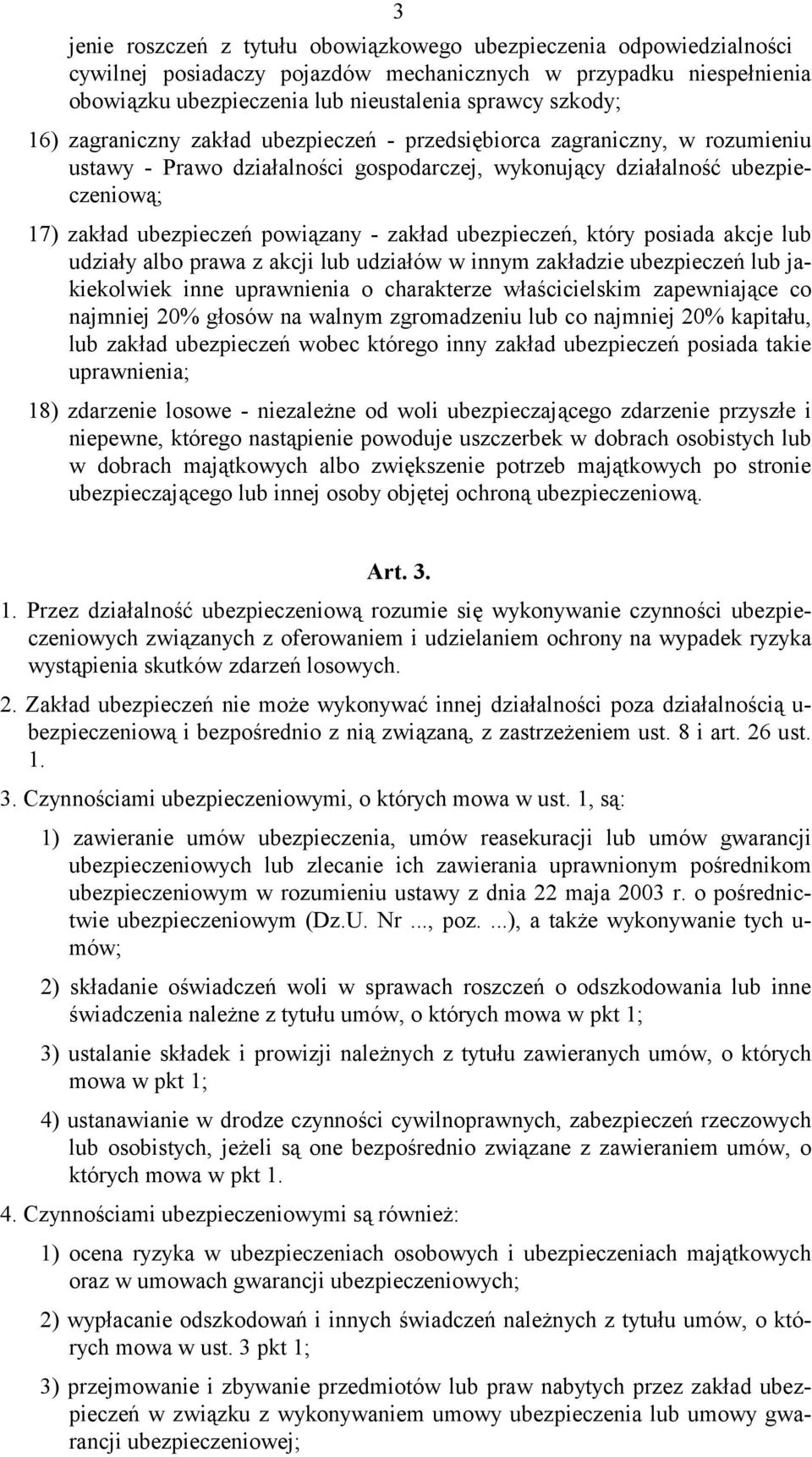 zakład ubezpieczeń, który posiada akcje lub udziały albo prawa z akcji lub udziałów w innym zakładzie ubezpieczeń lub jakiekolwiek inne uprawnienia o charakterze właścicielskim zapewniające co