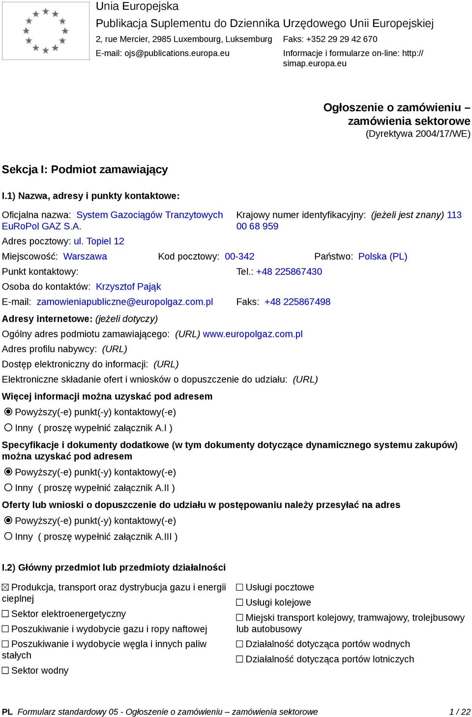 1) Nazwa, adresy i punkty kontaktowe: Oficjalna nazwa: System Gazociągów Tranzytowych EuRoPol GAZ S.A. Adres pocztowy: ul.