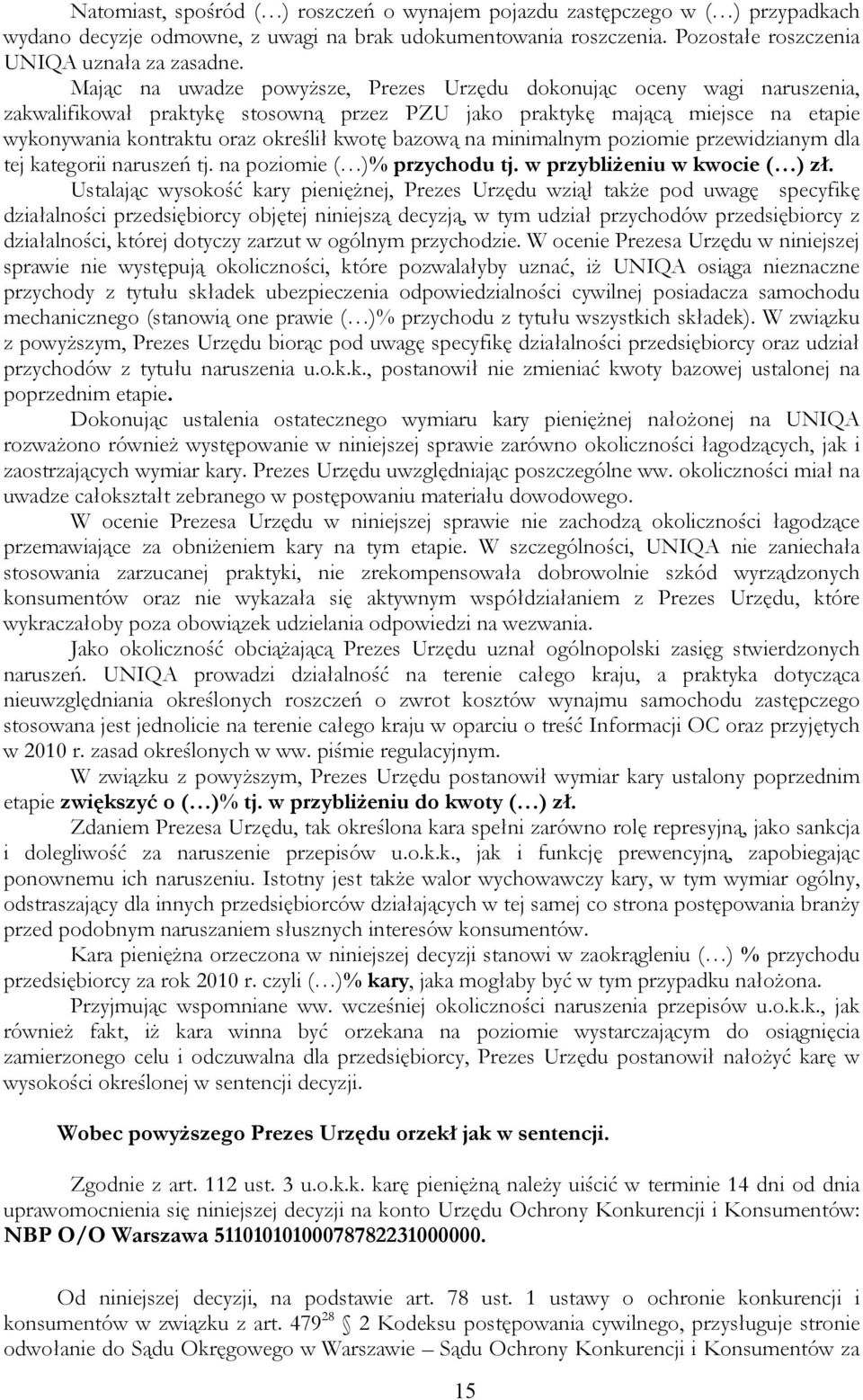 bazową na minimalnym poziomie przewidzianym dla tej kategorii naruszeń tj. na poziomie ( )% przychodu tj. w przybliżeniu w kwocie ( ) zł.