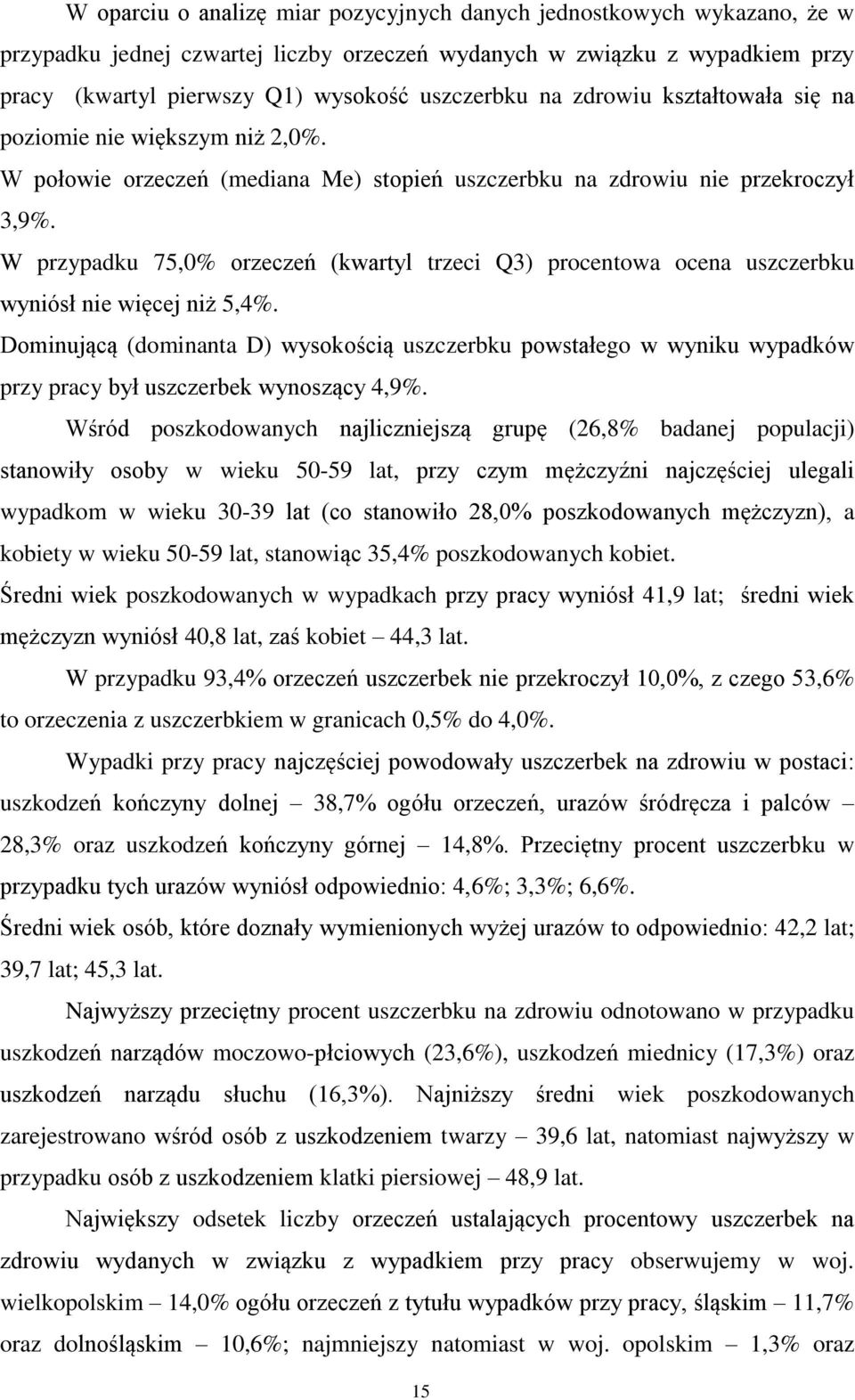 W przypadku 75,0% orzeczeń (kwartyl trzeci Q3) procentowa ocena uszczerbku wyniósł nie więcej niż 5,4%.