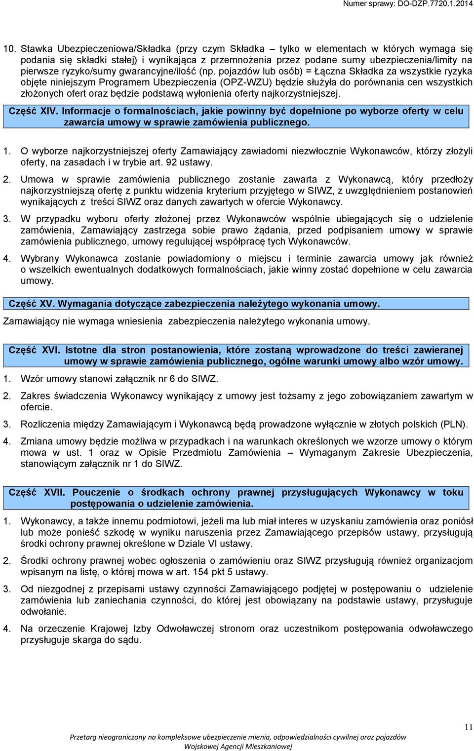 pojazdów lub osób) = Łączna Składka za wszystkie ryzyka objęte niniejszym Programem Ubezpieczenia (OPZ-WZU) będzie służyła do porównania cen wszystkich złożonych ofert oraz będzie podstawą wyłonienia