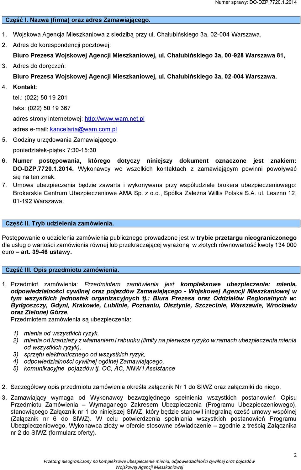 : (022) 50 19 201 faks: (022) 50 19 367 adres strony internetowej: http://www.wam.net.pl adres e-mail: kancelaria@wam.com.pl 5. Godziny urzędowania Zamawiającego: poniedziałek-piątek 7:30-15:30 6.