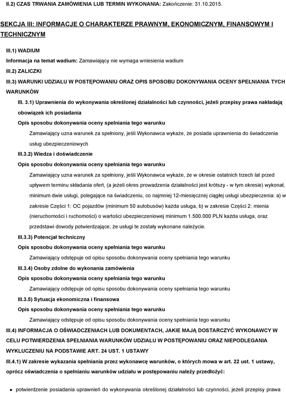 3.1) Uprawnienia do wykonywania określonej działalności lub czynności, jeżeli przepisy prawa nakładają obowiązek ich posiadania Zamawiający uzna warunek za spełniony, jeśli Wykonawca wykaże, że