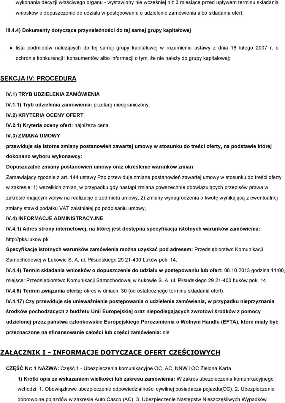 o ochronie konkurencji i konsumentów albo informacji o tym, że nie należy do grupy kapitałowej; SEKCJA IV: PROCEDURA IV.1) TRYB UDZIELENIA ZAMÓWIENIA IV.1.1) Tryb udzielenia zamówienia: przetarg nieograniczony.