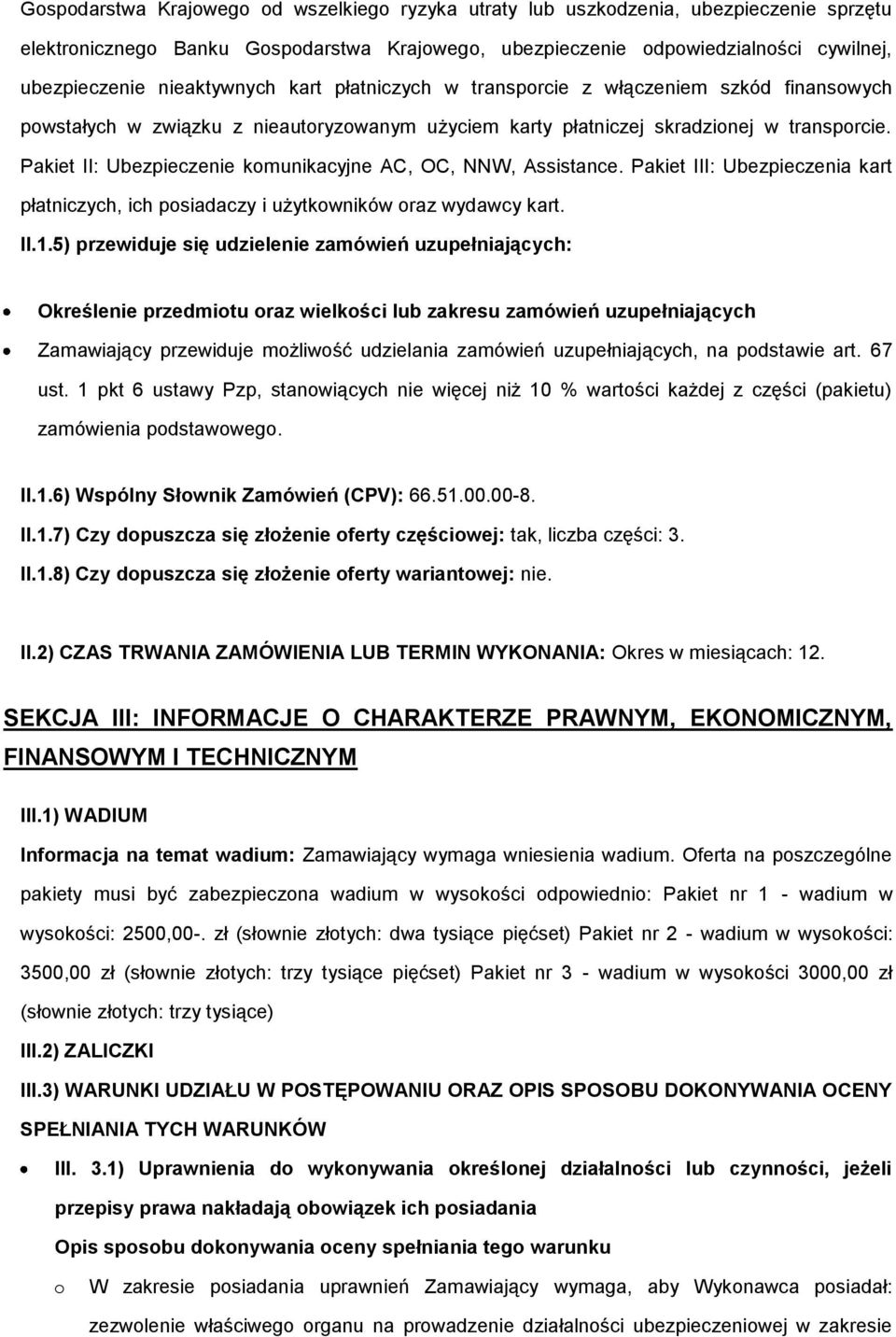 Pakiet II: Ubezpieczenie komunikacyjne AC, OC, NNW, Assistance. Pakiet III: Ubezpieczenia kart płatniczych, ich posiadaczy i użytkowników oraz wydawcy kart. II.1.