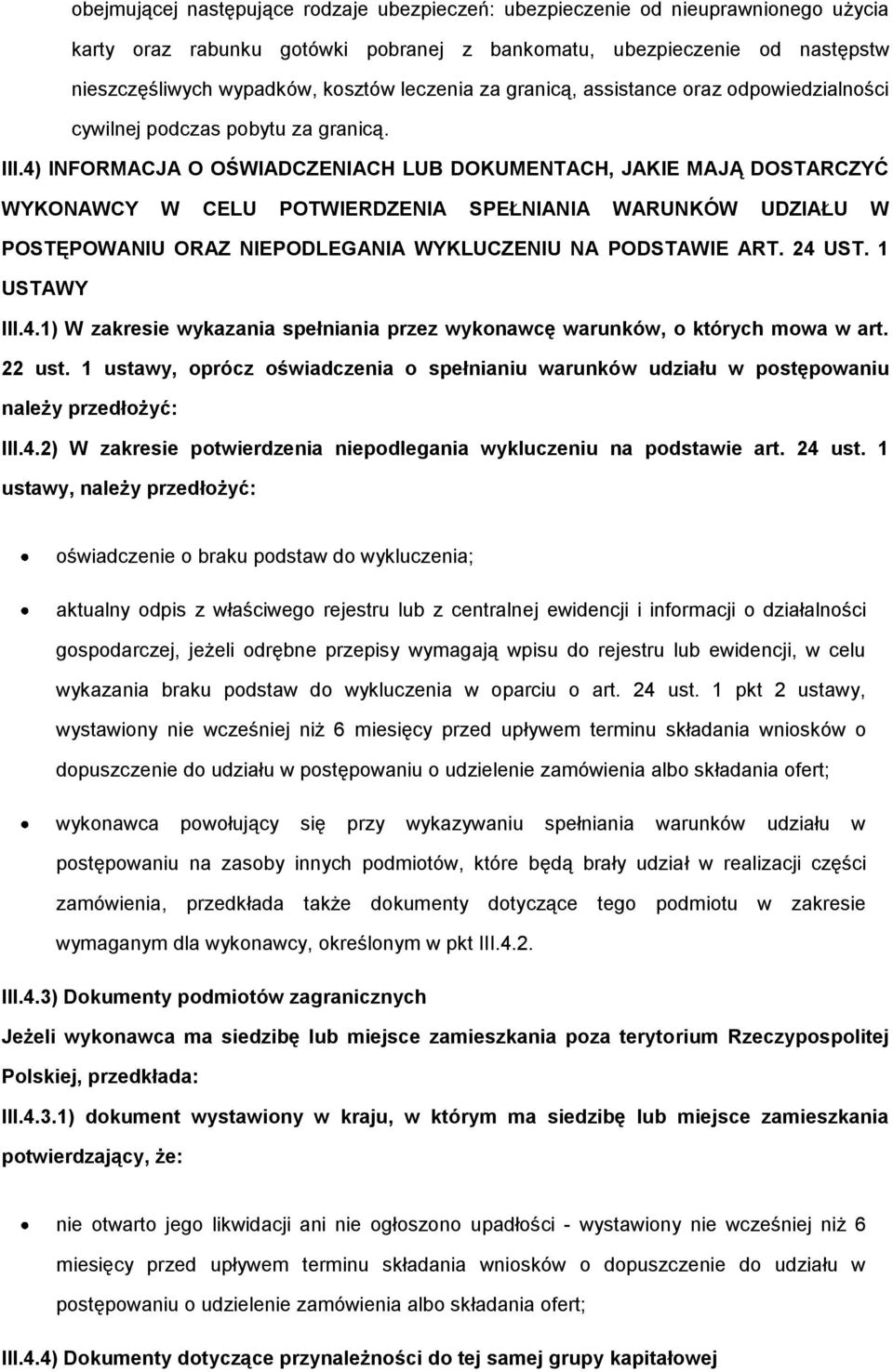 4) INFORMACJA O OŚWIADCZENIACH LUB DOKUMENTACH, JAKIE MAJĄ DOSTARCZYĆ WYKONAWCY W CELU POTWIERDZENIA SPEŁNIANIA WARUNKÓW UDZIAŁU W POSTĘPOWANIU ORAZ NIEPODLEGANIA WYKLUCZENIU NA PODSTAWIE ART. 24 UST.