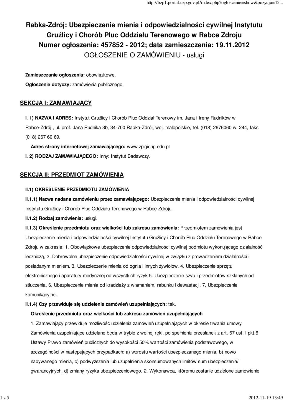 1) NAZWA I ADRES: Instytut Gruźlicy i Chorób Płuc Oddział Terenowy im. Jana i Ireny Rudników w Rabce-Zdrój, ul. prof. Jana Rudnika 3b, 34-700 Rabka-Zdrój, woj. małopolskie, tel. (018) 2676060 w.