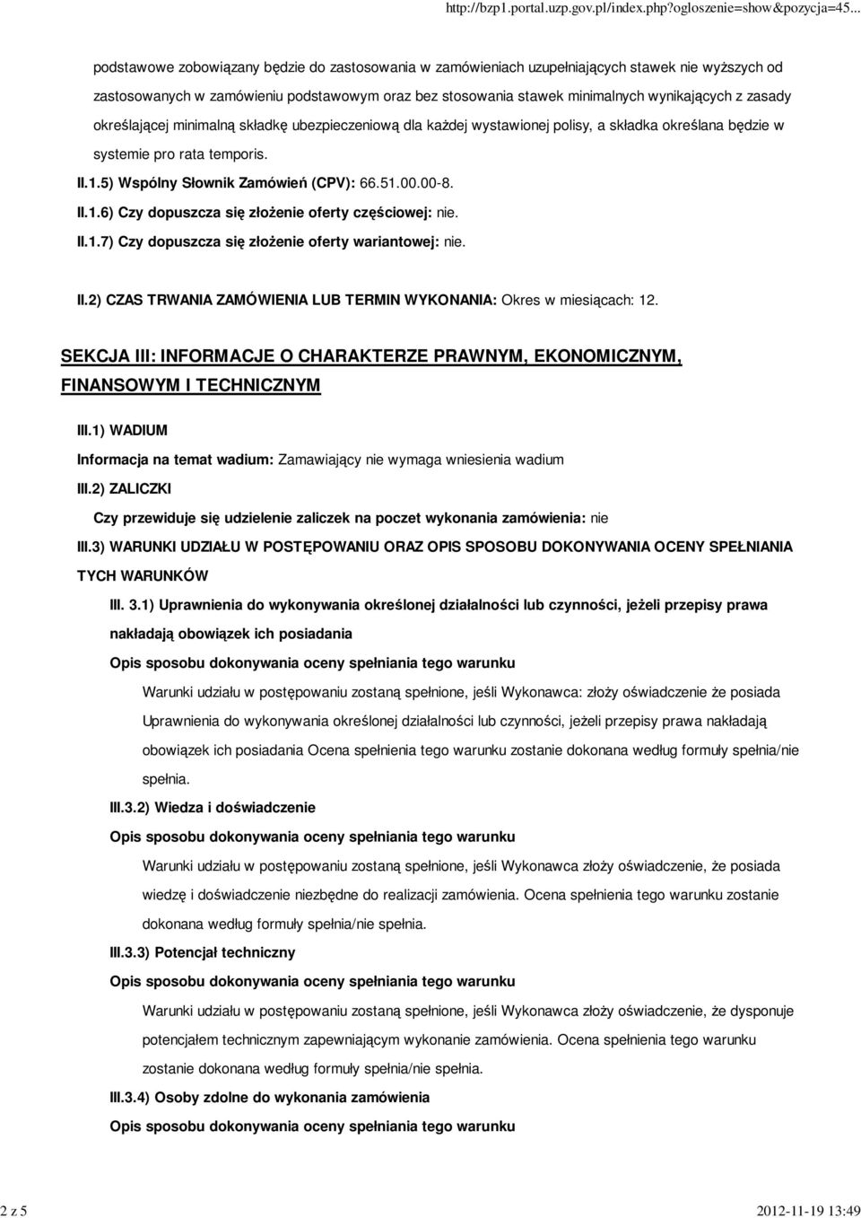 5) Wspólny Słownik Zamówień (CPV): 66.51.00.00-8. II.1.6) Czy dopuszcza się złoŝenie oferty częściowej: nie. II.1.7) Czy dopuszcza się złoŝenie oferty wariantowej: nie. II.2) CZAS TRWANIA ZAMÓWIENIA LUB TERMIN WYKONANIA: Okres w miesiącach: 12.