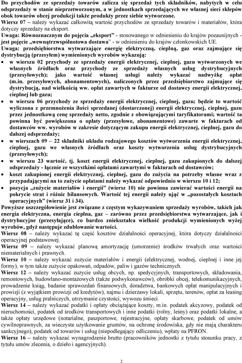 Uwaga: Równoznacznym do pojęcia eksport - stosowanego w odniesieniu do krajów pozaunijnych - jest pojęcie wewnątrzwspólnotowa dostawa - w odniesieniu do krajów członkowskich UE.