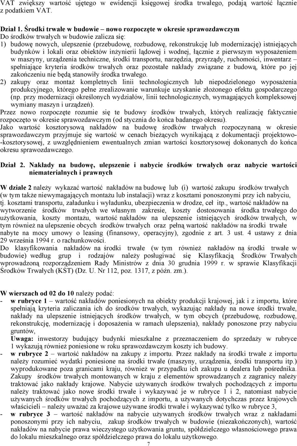 istniejących budynków i lokali oraz obiektów inżynierii lądowej i wodnej, łącznie z pierwszym wyposażeniem w maszyny, urządzenia techniczne, środki transportu, narzędzia, przyrządy, ruchomości,