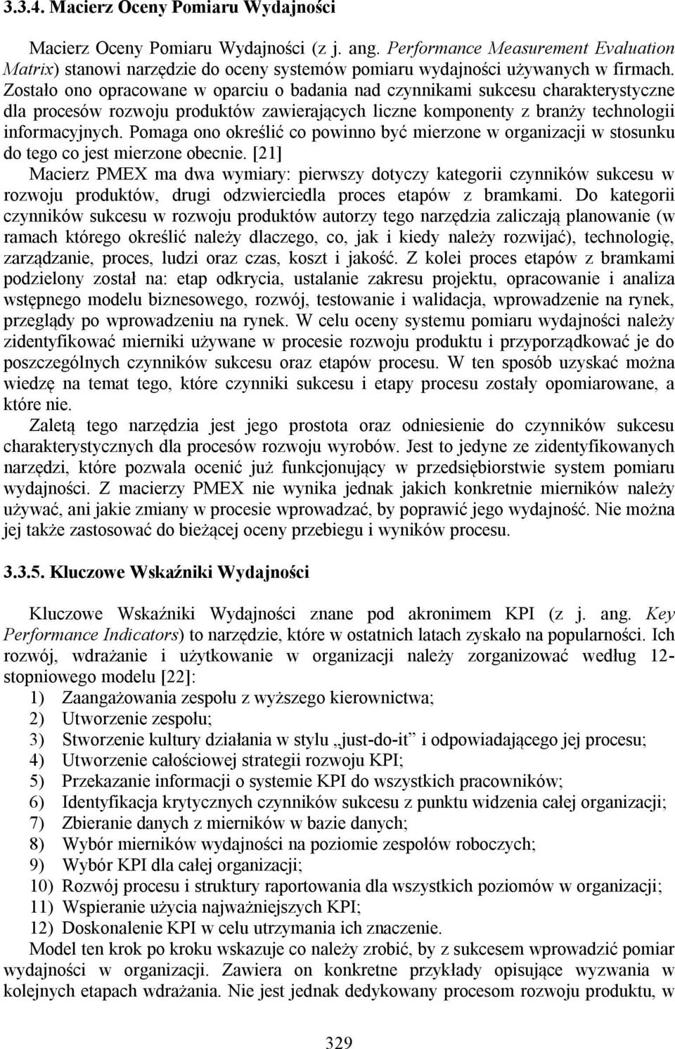 Zostało ono opracowane w oparciu o badania nad czynnikami sukcesu charakterystyczne dla procesów rozwoju produktów zawierających liczne komponenty z branży technologii informacyjnych.