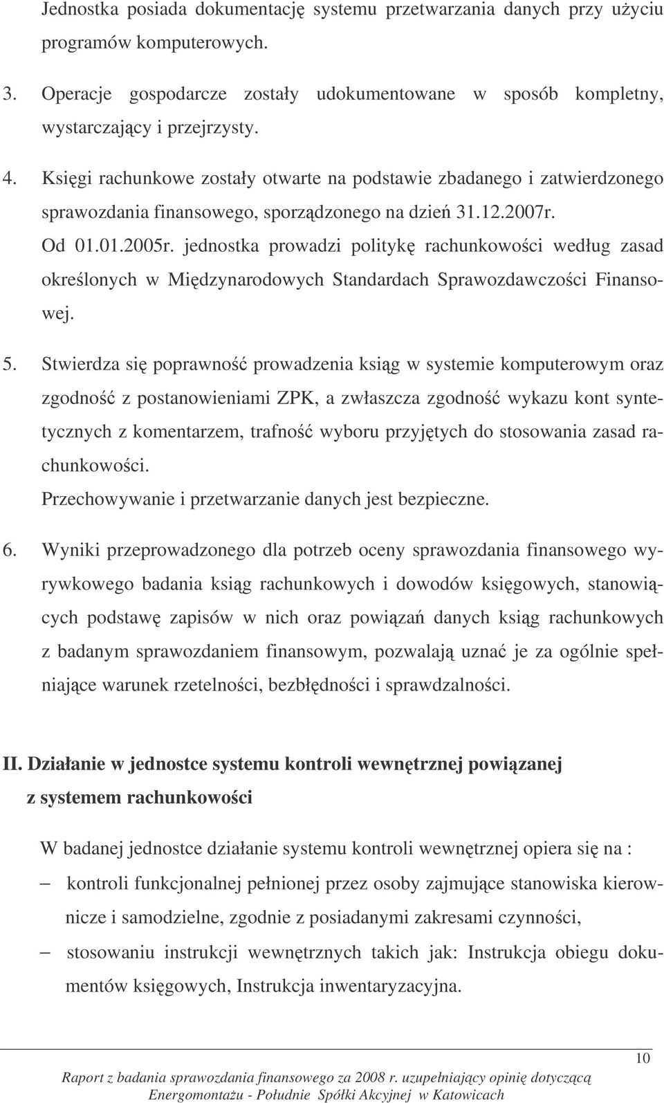 jednostka prowadzi polityk rachunkowoci według zasad okrelonych w Midzynarodowych Standardach Sprawozdawczoci Finansowej. 5.