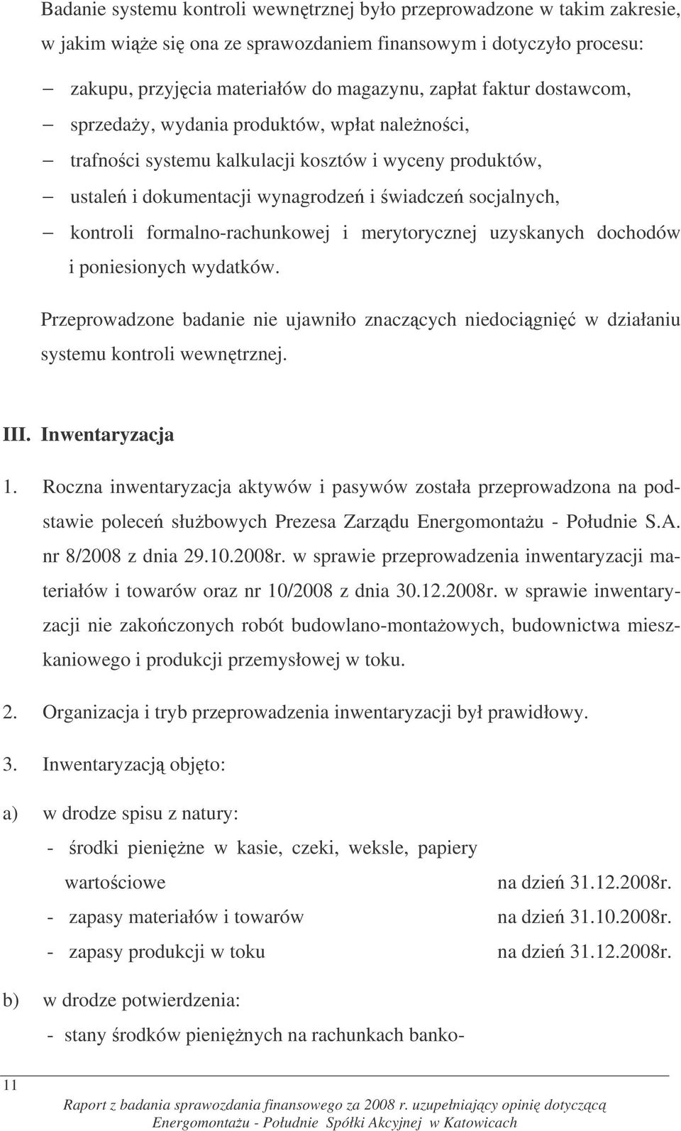 merytorycznej uzyskanych dochodów i poniesionych wydatków. Przeprowadzone badanie nie ujawniło znaczcych niedocigni w działaniu systemu kontroli wewntrznej. III. Inwentaryzacja 1.