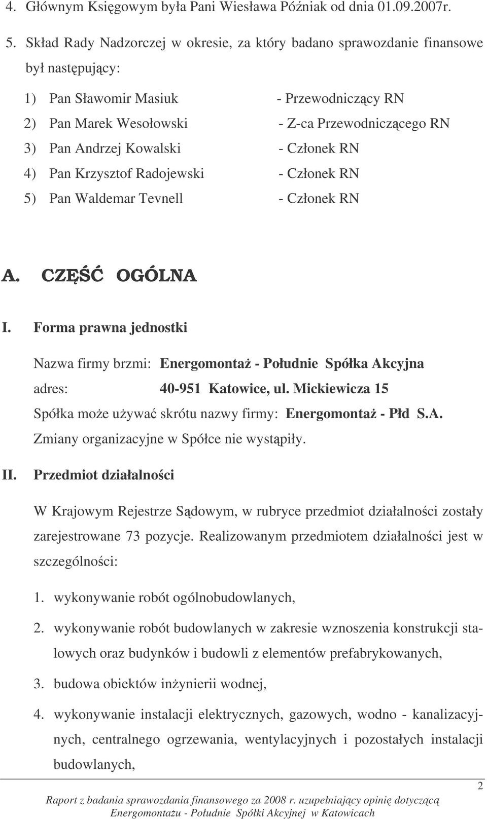 Kowalski - Członek RN 4) Pan Krzysztof Radojewski - Członek RN 5) Pan Waldemar Tevnell - Członek RN A. CZ OGÓLNA I.