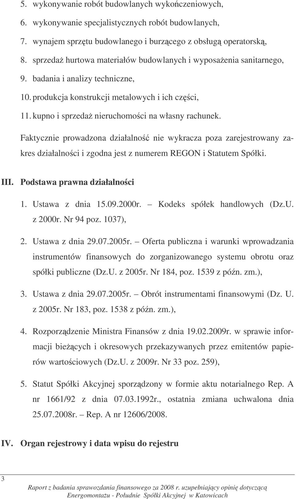 Faktycznie prowadzona działalno nie wykracza poza zarejestrowany zakres działalnoci i zgodna jest z numerem REGON i Statutem Spółki. III. Podstawa prawna działalnoci 1. Ustawa z dnia 15.09.2000r.