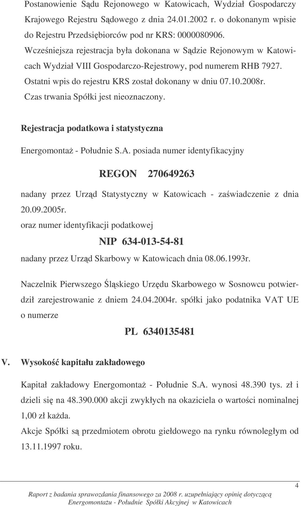 Czas trwania Spółki jest nieoznaczony. Rejestracja podatkowa i statystyczna Energomonta - Południe S.A.