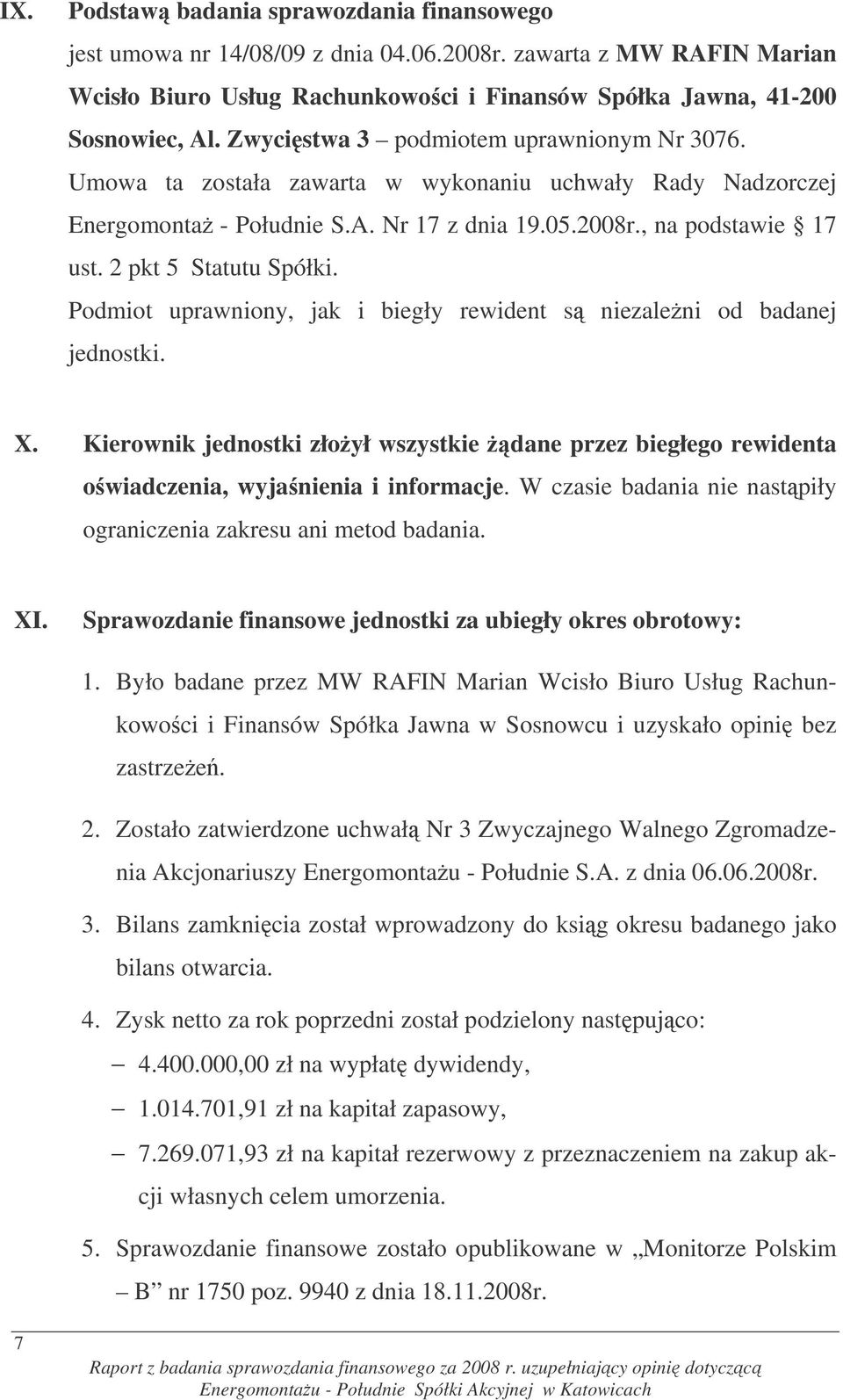 2 pkt 5 Statutu Spółki. Podmiot uprawniony, jak i biegły rewident s niezaleni od badanej jednostki. X.