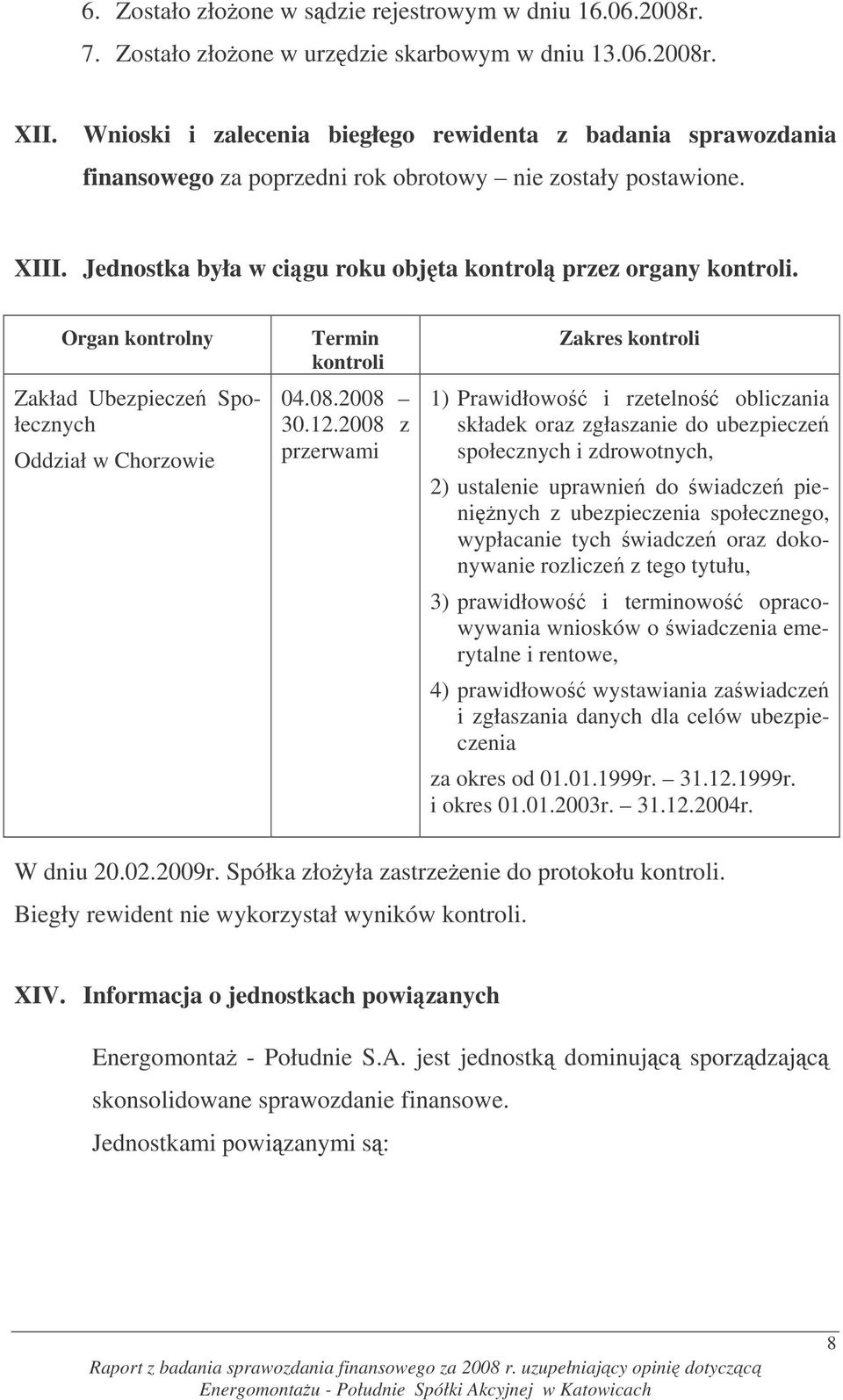 Organ kontrolny Zakład Ubezpiecze Społecznych Oddział w Chorzowie Termin kontroli 04.08.2008 30.12.