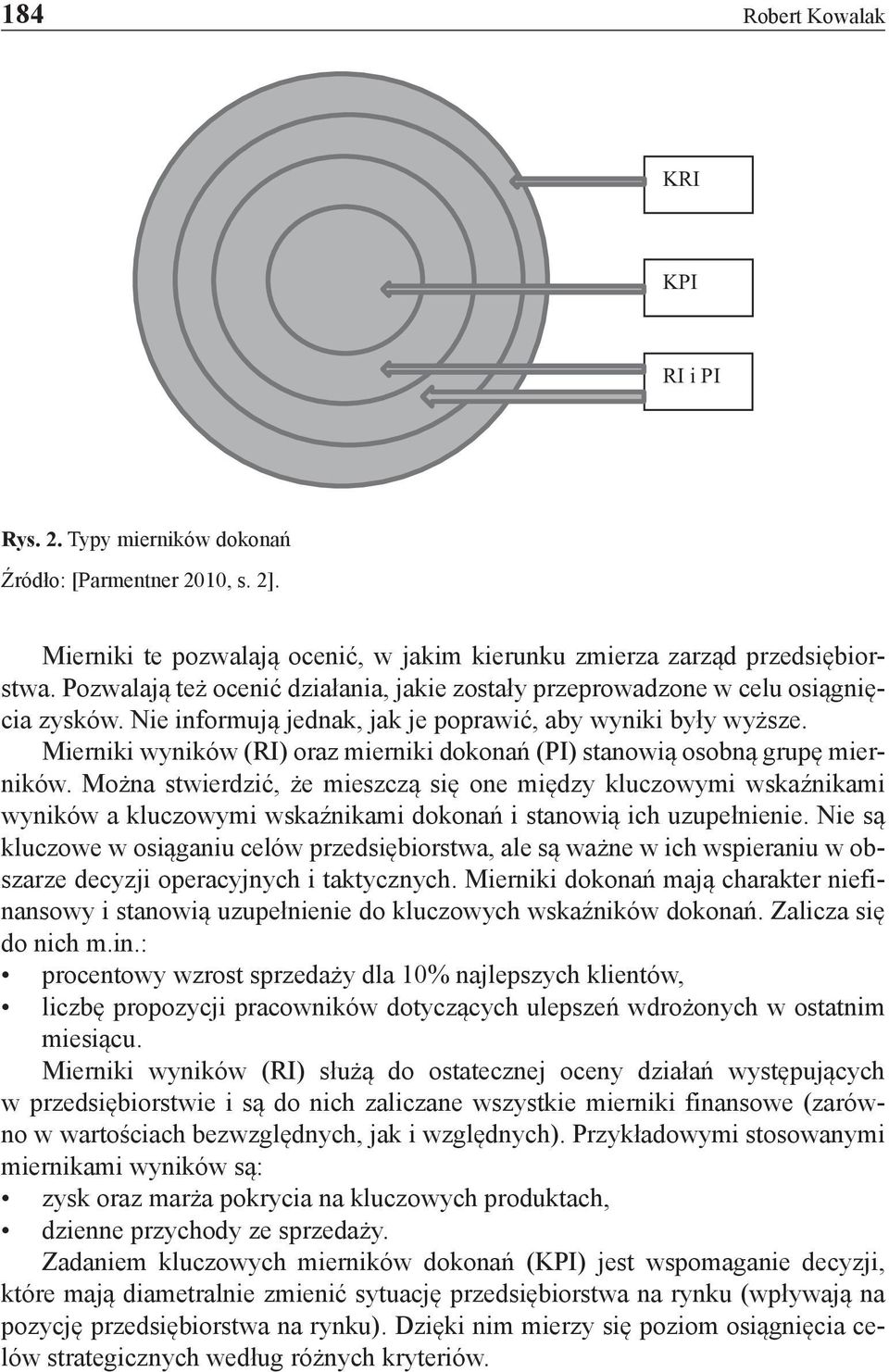 Mierniki wyników (RI) oraz mierniki dokonań (PI) stanowią osobną grupę mierników.