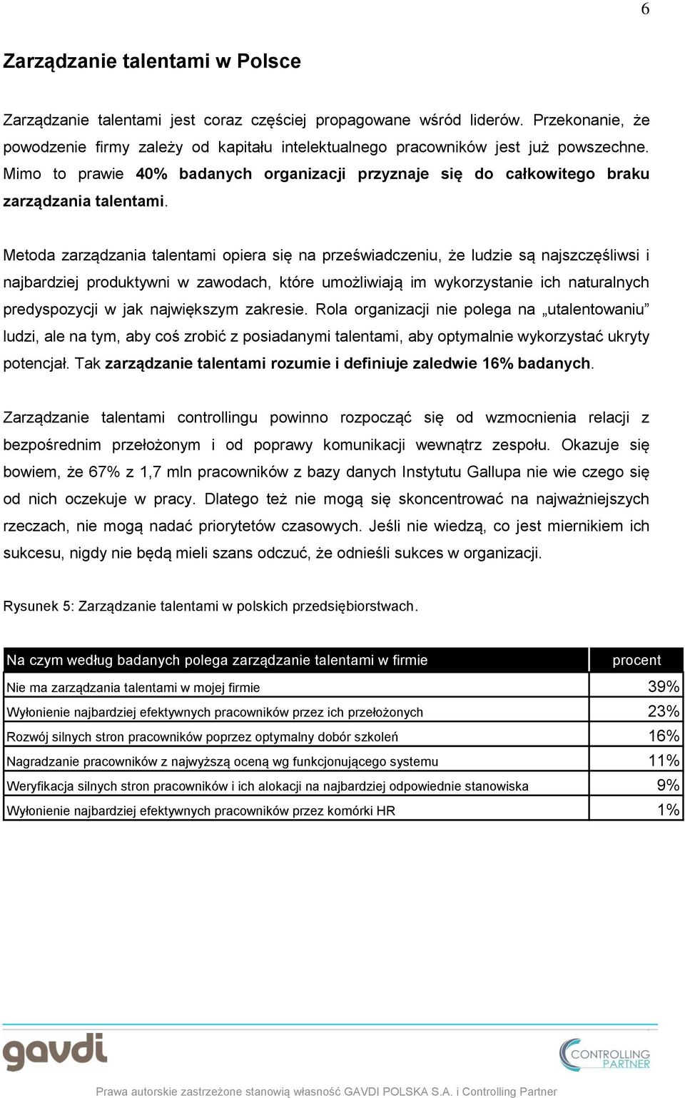 najbardziej produktywni w zawodach, które umożliwiają im wykorzystanie ich naturalnych predyspozycji w jak największym zakresie Rola organizacji nie polega na utalentowaniu ludzi, ale na tym, aby coś