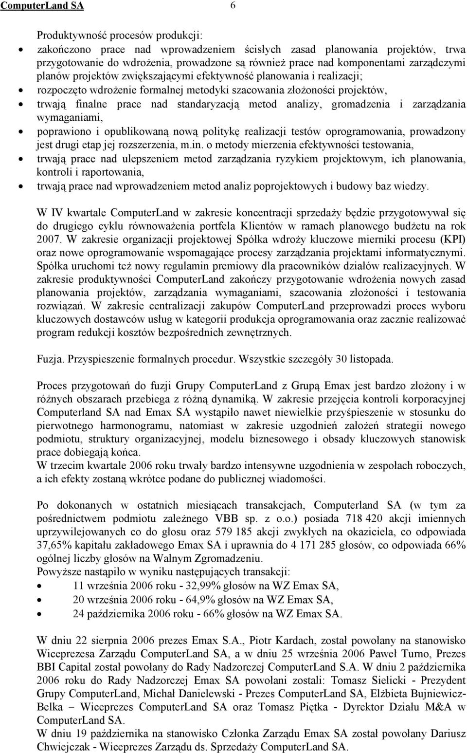 standaryzacją metod analizy, gromadzenia i zarządzania wymaganiami, poprawiono i opublikowaną nową politykę realizacji testów oprogramowania, prowadzony jest drugi etap jej rozszerzenia, m.in.