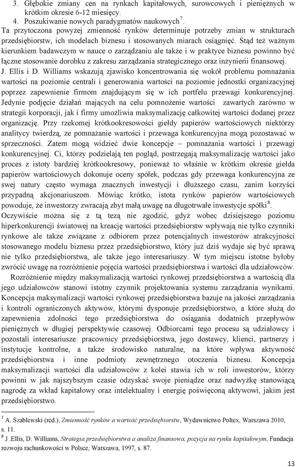 Std te wanym kierunkiem badawczym w nauce o zarzdzaniu ale take i w praktyce biznesu powinno by czne stosowanie dorobku z zakresu zarzdzania strategicznego oraz inynierii finansowej. J. Ellis i D.