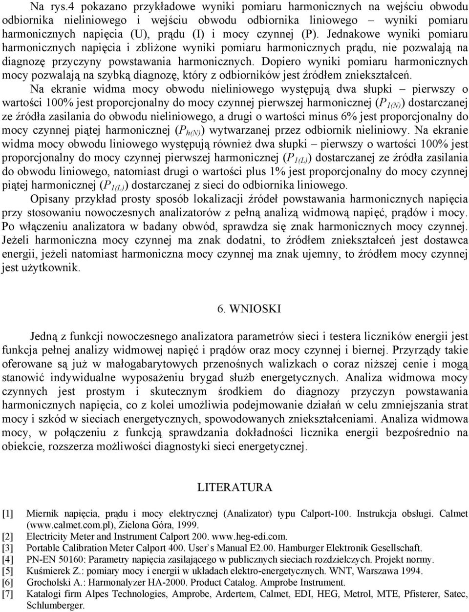 Dopero nk pomaru harmoncznych mocy pozwalają na szybką dagnozę, który z odbornków jest źródłem znekształceń.