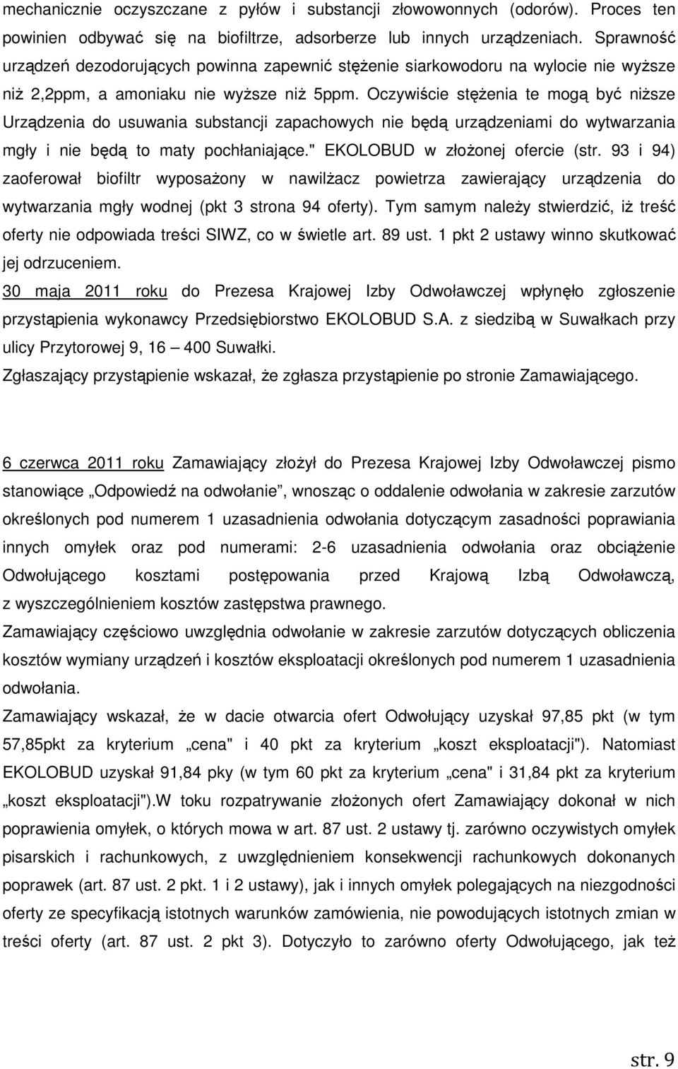 Oczywiście stęŝenia te mogą być niŝsze Urządzenia do usuwania substancji zapachowych nie będą urządzeniami do wytwarzania mgły i nie będą to maty pochłaniające." EKOLOBUD w złoŝonej ofercie (str.