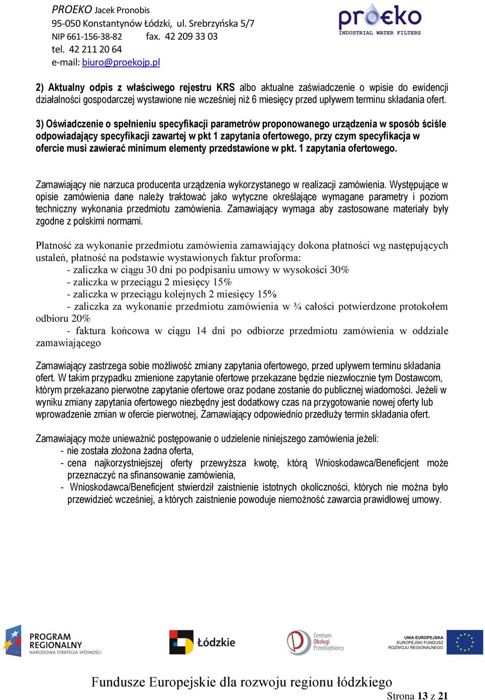 zawierać minimum elementy przedstawione w pkt. 1 zapytania ofertowego. Zamawiający nie narzuca producenta urządzenia wykorzystanego w realizacji zamówienia.