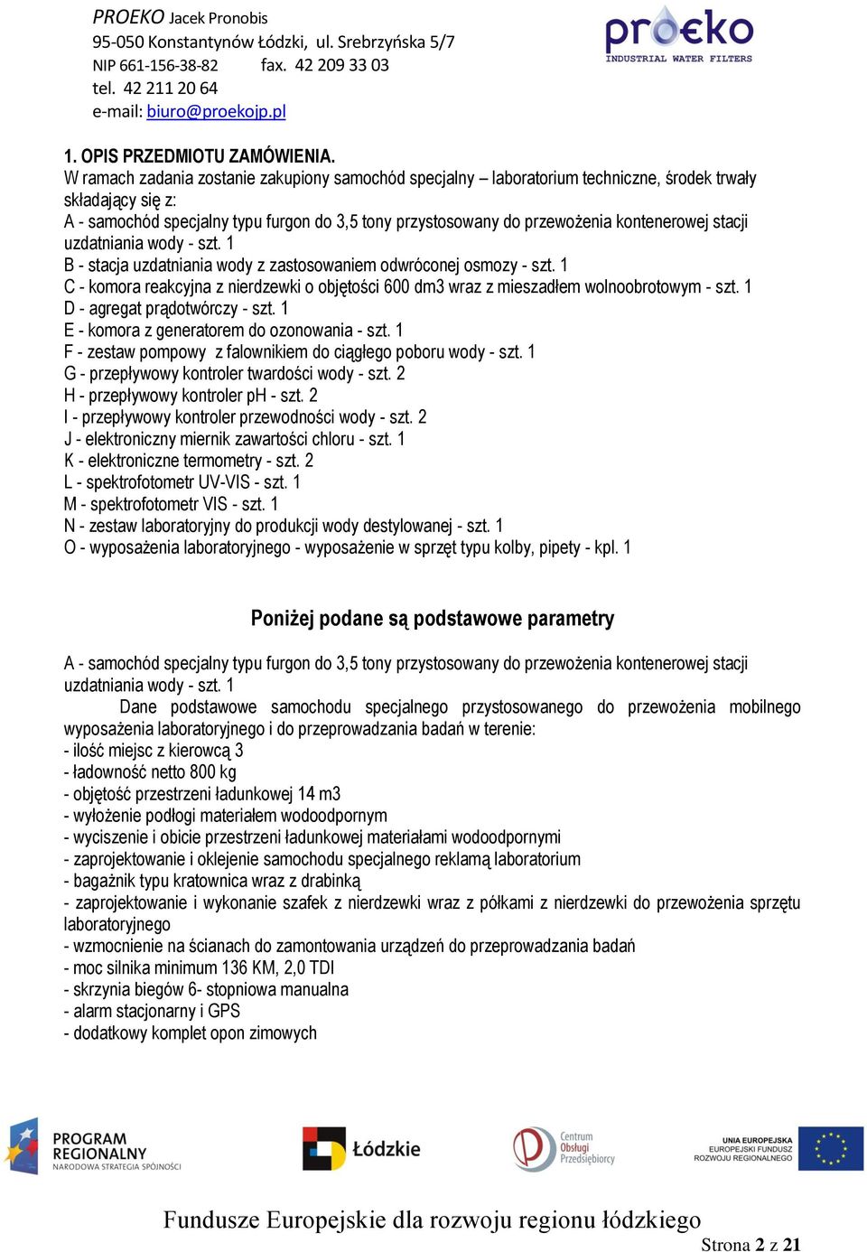 kontenerowej stacji uzdatniania wody - szt. 1 B - stacja uzdatniania wody z zastosowaniem odwróconej osmozy - szt.