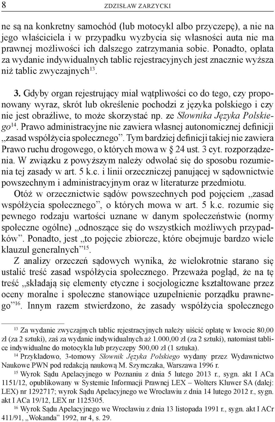 Gdyby organ rejestrujący miał wątpliwości co do tego, czy proponowany wyraz, skrót lub określenie pochodzi z języka polskiego i czy nie jest obraźliwe, to może skorzystać np.